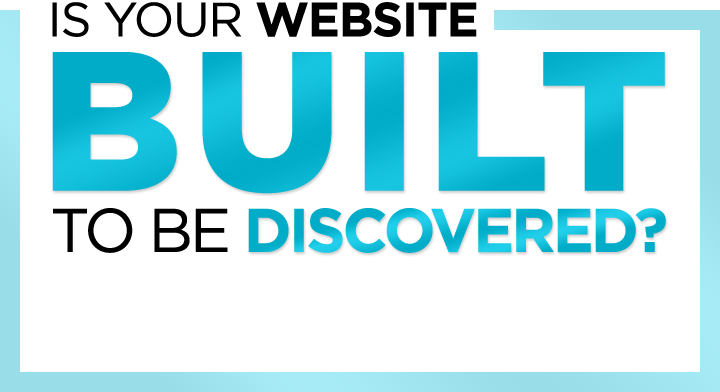 Is Your Website BUILT To Be Discovered?